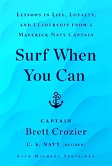 Surf When You Can: Lessons On Life And Leadership From A Career In The U.S. Navy hind ja info | Eneseabiraamatud | kaup24.ee