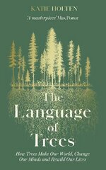 Language of Trees: How Trees Make Our World, Change Our Minds and Rewild Our Lives hind ja info | Tervislik eluviis ja toitumine | kaup24.ee