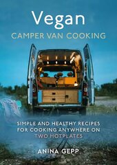 Vegan Camper Van Cooking: Simple and Healthy Recipes for Cooking Anywhere on Two Hotplates hind ja info | Retseptiraamatud | kaup24.ee