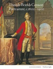 Danish-British Consort Portraiture, c.1600-1900 цена и информация | Книги об искусстве | kaup24.ee