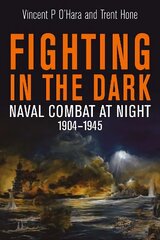 Fighting in the Dark: Naval Combat at Night, 1904 1945 цена и информация | Книги по социальным наукам | kaup24.ee