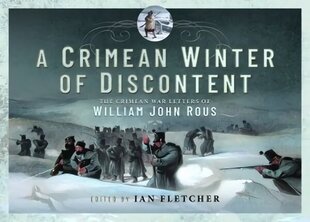 Crimean Winter of Discontent: The Crimean War Letters of William John Rous цена и информация | Исторические книги | kaup24.ee