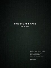 Stuff I Hate Journal: Trends I Hate. Foods I Loathe. People Who Annoy Me. And Everything Else That's the Absolute Worst. hind ja info | Eneseabiraamatud | kaup24.ee