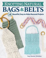 Knotting Natural Bags & Belts: 18 Beautiful, Easy-to-Make Macrame Projects цена и информация | Книги о питании и здоровом образе жизни | kaup24.ee