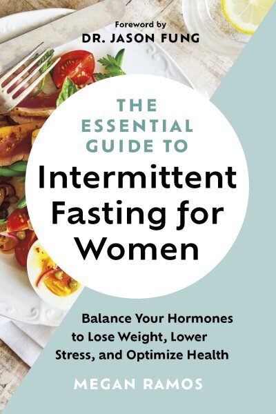 Essential Guide to Intermittent Fasting for Women: Balance Your Hormones to Lose Weight, Lower Stress, and Optimize Health цена и информация | Eneseabiraamatud | kaup24.ee