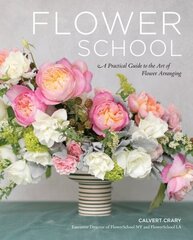 Flower School: A Practical Guide to the Art of Flower Arranging hind ja info | Tervislik eluviis ja toitumine | kaup24.ee