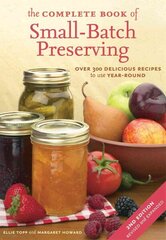 Complete Book of Small-Batch Preserving: Over 300 Recipes to Use Year-Round 2nd ed. цена и информация | Книги рецептов | kaup24.ee