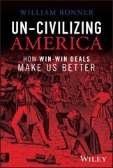 Un-Civilizing America: How Win-Win Deals Make Us Better цена и информация | Книги по экономике | kaup24.ee