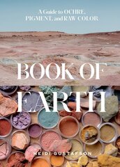 Book of Earth: A Guide to Ochre, Pigment, and Raw Color hind ja info | Kunstiraamatud | kaup24.ee