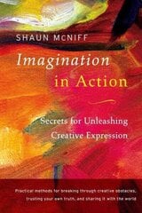 Imagination in Action: Secrets for Unleashing Creative Expression цена и информация | Самоучители | kaup24.ee
