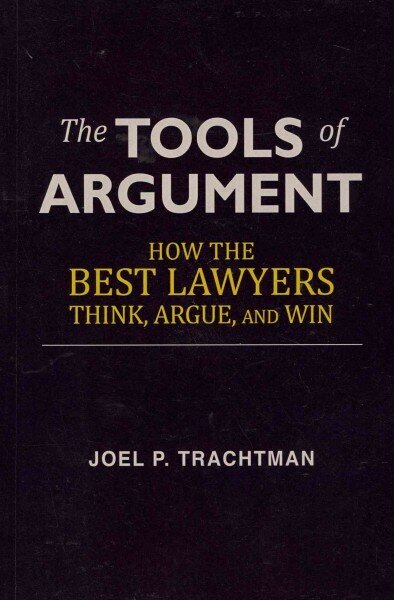 Tools of Argument: How the Best Lawyers Think, Argue, and Win hind ja info | Majandusalased raamatud | kaup24.ee