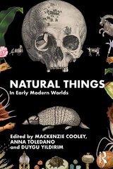 Natural Things in Early Modern Worlds цена и информация | Книги о питании и здоровом образе жизни | kaup24.ee
