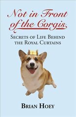 Not In Front of the Corgis: Secrets of Life Behind the Royal Curtains цена и информация | Фантастика, фэнтези | kaup24.ee