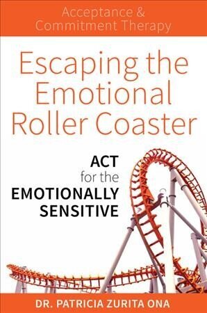Escaping The Emotional Roller Coaster: ACT for the emotionally sensitive цена и информация | Eneseabiraamatud | kaup24.ee