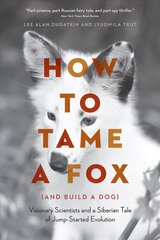 How to Tame a Fox (and Build a Dog): Visionary Scientists and a Siberian Tale of Jump-Started Evolution цена и информация | Книги по экономике | kaup24.ee