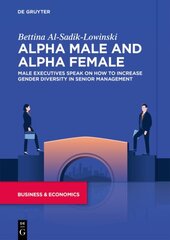 Alpha Males and Alpha Females: Male executives from around the world on how to increase gender diversity in senior management hind ja info | Ühiskonnateemalised raamatud | kaup24.ee