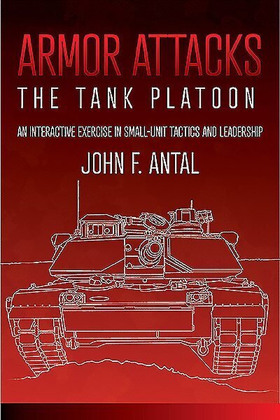 Armor Attacks: The Tank Platoon: an Interactive Exercise in Small-Unit Tactics and Leadership hind ja info | Ühiskonnateemalised raamatud | kaup24.ee