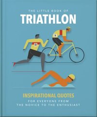 Little Book of Triathlon: Inspirational Quotes for Everyone from the Novice to the Enthusiast hind ja info | Tervislik eluviis ja toitumine | kaup24.ee