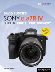 David Busch's Sony Alpha a7R IV Guide to Digital Photography hind ja info | Fotograafia raamatud | kaup24.ee