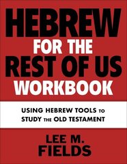 Hebrew for the Rest of Us Workbook: Using Hebrew Tools to Study the Old Testament hind ja info | Võõrkeele õppematerjalid | kaup24.ee
