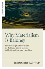 Why Materialism Is Baloney - How true skeptics know there is no death and fathom answers to life, the universe, and everything: How True Skeptics Know There is No Death and Fathom Answers to Life, the Universe, and Everything hind ja info | Ajalooraamatud | kaup24.ee