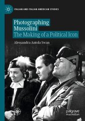 Photographing Mussolini: The Making of a Political Icon 1st ed. 2020 цена и информация | Исторические книги | kaup24.ee