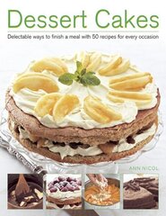 Dessert Cakes: Delectable Ways to Finish a Meal with 50 Recipes for Every Occasion цена и информация | Книги рецептов | kaup24.ee