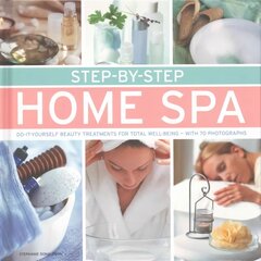 Step by Step Home Spa: Do-it-Yourself Beauty Treatments for Total Well-Being - With 70 Photographs hind ja info | Eneseabiraamatud | kaup24.ee