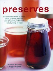 Preserves: The complete book of jams, jellies, pickles, relishes and chutneys, with over 150 stunning recipes hind ja info | Retseptiraamatud | kaup24.ee