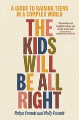 Kids Will Be All Right: A guide to raising teens in a complex world hind ja info | Eneseabiraamatud | kaup24.ee
