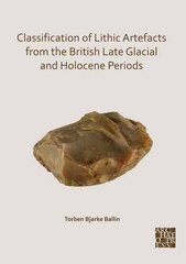 Classification of Lithic Artefacts from the British Late Glacial and Holocene Periods hind ja info | Ajalooraamatud | kaup24.ee