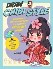 Draw Chibi Style: A Beginner's Step-by-Step Guide for Drawing Adorable Minis - 62 Lessons: Basics, Characters, Special Effects hind ja info | Kunstiraamatud | kaup24.ee