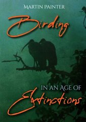 Birding in an Age of Extinctions цена и информация | Книги о питании и здоровом образе жизни | kaup24.ee