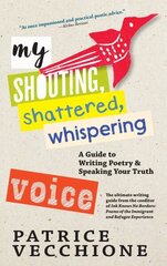 My Shouting, Shattered, Whispering Voice: A Guide to Writing Poetry and Speaking Your Truth hind ja info | Võõrkeele õppematerjalid | kaup24.ee