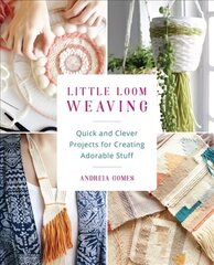 Little Loom Weaving: Quick and Clever Projects for Creating Adorable Stuff hind ja info | Tervislik eluviis ja toitumine | kaup24.ee