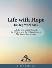 Life With Hope 12 Step Workbook: A Return to Living Through the 12 Steps and the 12 Traditions of Marijuana Anonymous цена и информация | Самоучители | kaup24.ee