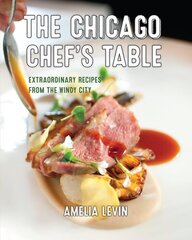 Chicago Chef's Table: Extraordinary Recipes from the Windy City Second Edition hind ja info | Retseptiraamatud  | kaup24.ee