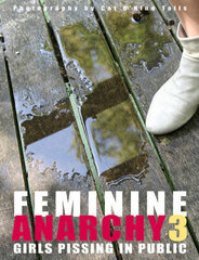 Feminine Anarchy 3: Girls Pissing in Public, No. 3 hind ja info | Fotograafia raamatud | kaup24.ee