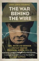 War Behind the Wire: The Life, Death and Glory of British Prisoners of War, 1914-18 hind ja info | Ajalooraamatud | kaup24.ee