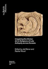 Imagining the Divine: Art in Religions of Late Antiquity across Eurasia hind ja info | Kunstiraamatud | kaup24.ee