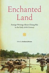 Enchanted Land: Foreign Writings About Chiang Mai in the Early 20th Century цена и информация | Путеводители, путешествия | kaup24.ee