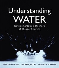 Understanding Water: Developments from the Work of Theodor Schwenk 3rd Revised edition цена и информация | Книги по социальным наукам | kaup24.ee