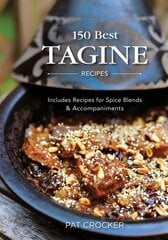 150 Best Tagine Recipes: Including Tantalizing Recipes for Spice Blends and Accompaniments цена и информация | Книги рецептов | kaup24.ee