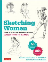 Sketching Women: Learn to Draw Lifelike Female Figures, A Complete Course for Beginners - over 600 illustrations hind ja info | Kunstiraamatud | kaup24.ee