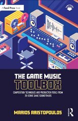 Game Music Toolbox: Composition Techniques and Production Tools from 20 Iconic Game Soundtracks цена и информация | Книги об искусстве | kaup24.ee