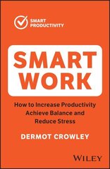 Smart Work: How to Increase Productivity, Achieve Balance and Reduce Stress 2nd edition цена и информация | Самоучители | kaup24.ee