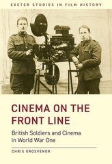 Cinema on the Front Line: British Soldiers and Cinema in the First World War цена и информация | Книги об искусстве | kaup24.ee