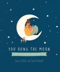 You Hung the Moon: A Love Letter Between Mother and Child hind ja info | Väikelaste raamatud | kaup24.ee