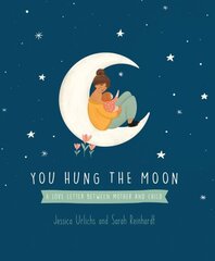 You Hung the Moon: A Love Letter Between Mother and Child цена и информация | Книги для малышей | kaup24.ee