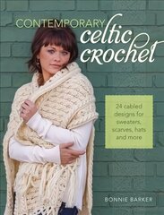 Contemporary Celtic Crochet: 24 Cabled Designs for Sweaters, Scarves, Hats and More цена и информация | Книги о питании и здоровом образе жизни | kaup24.ee